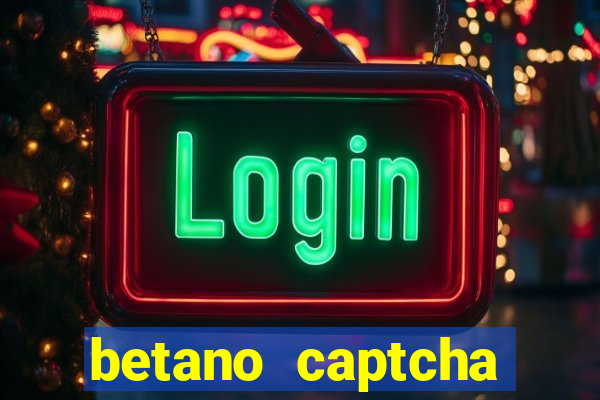 betano captcha security check